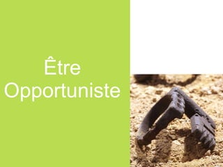 Être Opportuniste 