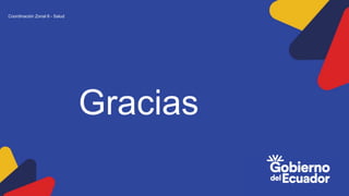 Gracias
Coordinación Zonal 6 - Salud
 