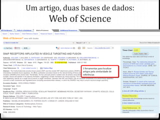 Um artigo, duas bases de dados:
Web of Science
 