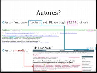 Autores?
0 Autor fantasma: P Login ou seja Please Login (2.340 artigos)
0 Autores perdidos
 