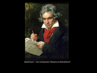 Beethoven – Um compositor Clássico ou Romântico?
 