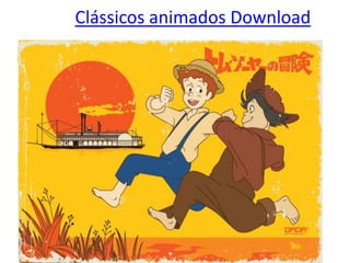 Clássicos animados Download




   por João Alberto Silva
 