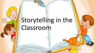 Storytelling in the
Classroom
 