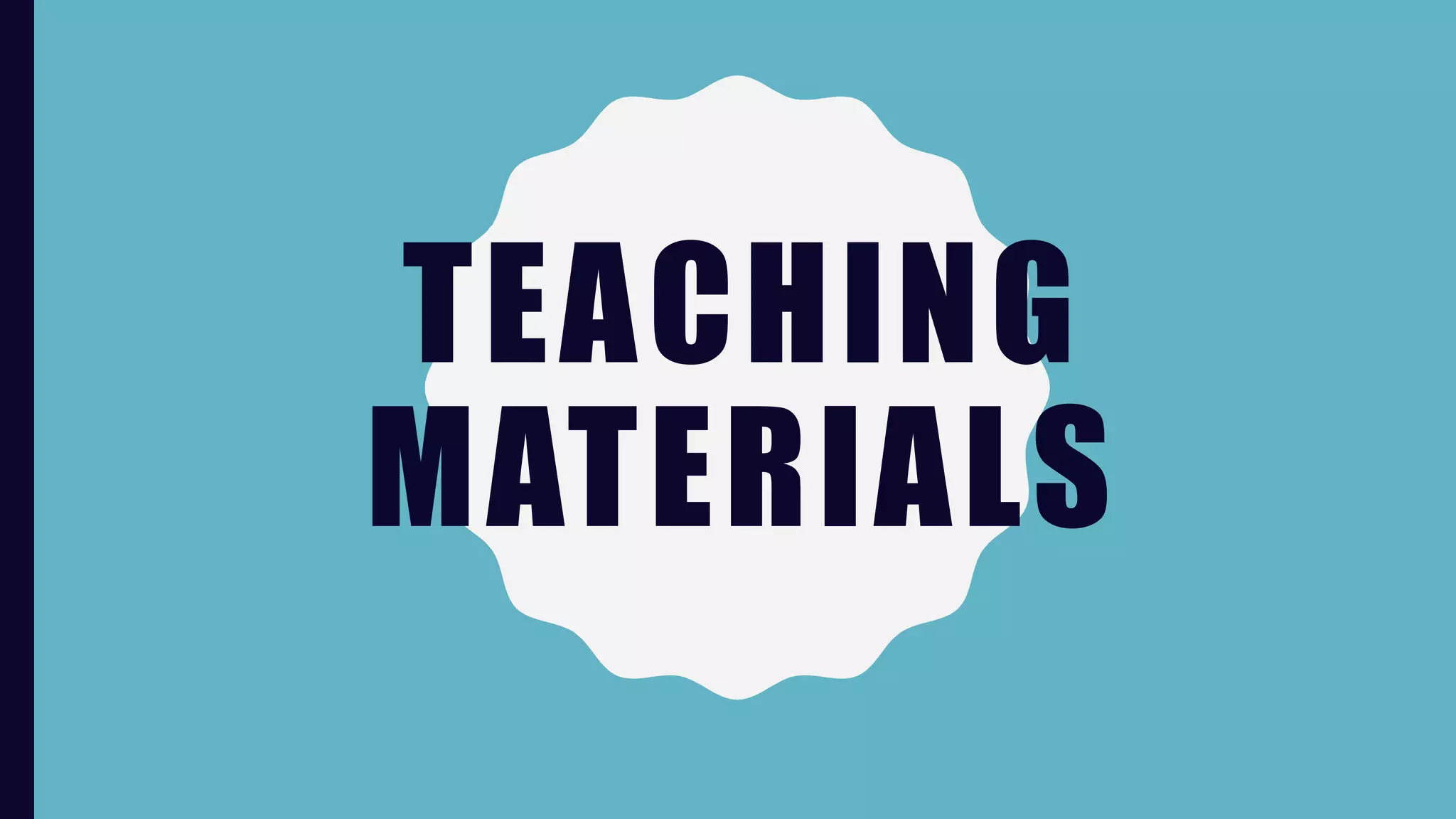 TEACHING
MATERIALS
 
