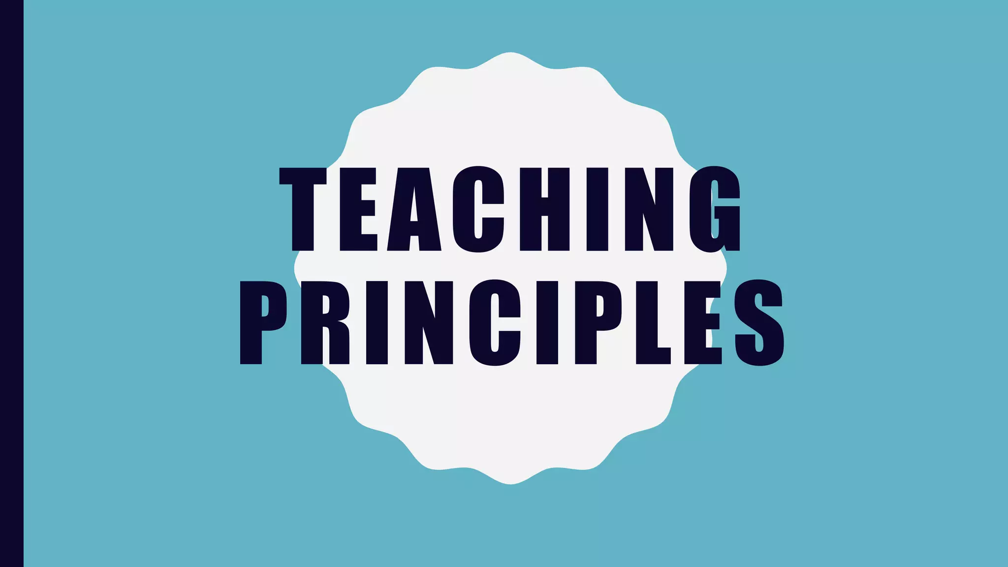 TEACHING
PRINCIPLES
 