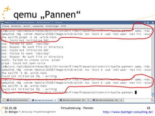 qemu „Pannen“




02.03.08      Virtualisierung - Pannen                                 28
                                         http://www.boettger-consulting.de/
 
