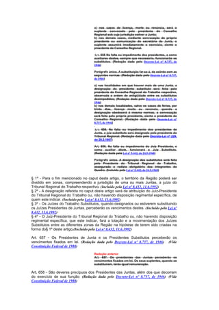 a) nos casos de licença, morte ou renúncia, será o
                                      suplente convocado pelo presidente do Conselho
                                      Regional sob cuja jurisdição estiver a Junta;
                                      b) nos demais casos, mediante convocação do próprio
                                      presidente ou comunicação do secretário da Junta, o
                                      suplente assumirá imediatamente o exercício, ciente o
                                      presidente do Conselho Regional.

                                      Art. 656 Na falta ou impedimento dos presidentes, e como
                                      auxiliares destes, sempre que necessário, funcionarão os
                                      substitutos. (Redação dada pelo Decreto-Lei nº 8.737, de
                                      1946)

                                      Parágrafo único. A substituição far-se-á, de acôrdo com as
                                      seguintes normas: (Redação dada pelo Decreto-Lei nº 8.737,
                                      de 1946)

                                      a) nas localidades em que houver mais de uma Junta, a
                                      designação do presidente substituto será feita pelo
                                      presidente do Conselho Regional do Trabalho respectivo,
                                      observada a ordem de antigüidade entre os substitutos
                                      desimpedidos; (Redação dada pelo Decreto-Lei nº 8.737, de
                                      1946)
                                      b) nas demais localidades, salvo os casos de férias, por
                                      trinta dias, licença morte ou renúncia, quando a
                                      designação obedecerá á mesma normas, a convocação
                                      será feita pelo próprio presidente, ciente o presidente do
                                      Conselho Regional. (Redação dada pelo Decreto-Lei nº
                                      8.737, de 1946)

                                      Art. 656. Na falta ou impedimento dos presidentes de
                                      Junta, o juiz substituto será designado pelo presidente do
                                      Tribunal Regional. (Redação dada pelo Decreto-Lei nº 229,
                                      de 28.2.1967)

                                      Art. 656. Na falta ou impedimento do Juiz Presidente, e
                                      como auxiliar dêste, funcionará o Juiz Substituto.
                                      (Redação dada pela Lei nº 5.442, de 24.5.1968)

                                      Parágrafo único. A designação dos substitutos será feita
                                      pelo Presidente do Tribunal Regional do Trabalho,
                                      assegurado o rodízio obrigatório dos integrantes do
                                      Quadro. (Incluído pela Lei nº 5.442, de 24.5.1968)

§ 1º - Para o fim mencionado no caput deste artigo, o território da Região poderá ser
dividido em zonas, compreendendo a jurisdição de uma ou mais Juntas, a juízo do
Tribunal Regional do Trabalho respectivo. (Incluído pela Lei nº 8.432, 11.6.1992)
§ 2º - A designação referida no caput deste artigo será de atribuição do Juiz-Presidente
do Tribunal Regional do Trabalho ou, não havendo disposição regimental específica, de
quem este indicar. (Incluído pela Lei nº 8.432, 11.6.1992)
§ 3º - Os Juízes do Trabalho Substitutos, quando designados ou estiverem substituindo
os Juízes Presidentes de Juntas, perceberão os vencimentos destes. (Incluído pela Lei nº
8.432, 11.6.1992)
§ 4º - O Juiz-Presidente do Tribunal Regional do Trabalho ou, não havendo disposição
regimental específica, que este indicar, fará a lotação e a movimentação dos Juízes
Substitutos entre as diferentes zonas da Região na hipótese de terem sido criadas na
forma do§ 1º deste artigo.(Incluído pela Lei nº 8.432, 11.6.1992)

Art. 657 - Os Presidentes de Junta e os Presidentes Substitutos perceberão os
vencimentos fixados em lei. (Redação dada pelo Decreto-Lei nº 8.737, de 1946) (Vide
Constituição Federal de 1988)

                                      Redação anterior
                                      Art. 657. Os presidentes das Juntas perceberão os
                                      vencimentos fixados em lei. Os seus suplentes, quando os
                                      substituirem, terão igual remuneração.

Art. 658 - São deveres precípuos dos Presidentes das Juntas, além dos que decorram
do exercício de sua função: (Redação dada pelo Decreto-Lei nº 8.737, de 1946) (Vide
Constituição Federal de 1988)
 