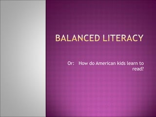 Or:  How do American kids learn to read? 
