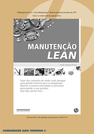 Publicação do Livro “Lean Maintenance” ainda no primeiro trimestre de 2013.
                    Esta é a versão draft da capa do livro.




           Além desta obra, estão agendadas mais duas para o final de 2013.
 