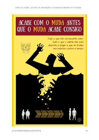 LEAN SI X S I GMA , GES TÃO DE O PERA ÇÕ ES E D ES ENV O LV I MENT O D E PESS OA S
CLT VALUEBASED SERVICES LDA © 2017/18 41
 