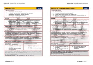 Going Lean – formação em lean management                                                                                Going Lean – formação em lean management




 LEAN SERVICES                                                              GLLS     GESTÃO DO FLUXO EM AMBIENTE PULL                                           GLGF
 Programa proposto                                                                   Programa proposto
         Os princípios do Lean Service;                                                     O conceito pull;
         O conceito de “valor” e os “desperdícios” em serviços;                             Principais componentes do sistema pull;
         Mapeamento da cadeia de valor em serviços;                                         Criação de um fluxo contínuo num sistema pull;
         Ferramentas de melhoria em serviços;                                               Principais requisitos e aspectos a considerar no dimensionamento do
         Estudo de casos.                                                                    sistema pull flow (SPF).

 Duração                                                                             Duração

         14 horas de formação em sala (dois dias, ou 4 sessões em 4 dias e em               14 horas de formação em sala (dois dias, ou 4 sessões em 4 dias e em
          duas semanas);                                                                      duas semanas);
         28 horas com aplicação prática (realização de um projecto QFD num                  28 horas com aplicação prática (realização de uma implementação prática
          produto ou serviço seleccionado pela empresa) – a realizar num período              em 4 semanas.
          de 4 semanas.                                                              Público-alvo (aplicável a empresas industriais)
 Público-alvo (aplicável a empresas de serviços ou industriais)                              Directores de produção;
         Direcção, quadros médios e superiores, chefias e colaboradores em geral,           Engenheiros e gestores industriais;
          dos Serviços, Indústria e Sector Público.                                          Responsáveis pelo departamento de Planeamento e Controlo.
 Metodologia                                                                         Metodologia
 Formação muito operacional baseada em exposições temáticas e debates,               Exposições temáticas e debates. Exercícios práticos e exemplos para ilustrar os
 ilustração com estudo de casos e exemplos para tornar acessíveis os instrumentos    métodos apresentados, análise de casos práticos e análise de situações
 e métodos fundamentais para implementar o Lean Services.                            apresentadas pelos participantes. Dimensionamento do sistema pull interno.
 Objectivos e resultados a alcançar                                                  Objectivos e resultados a alcançar
 Transferência de conhecimento e de boas práticas para que os participantes          Criação do sistema pull flow (SPF) na organização;
 possam adoptar o lean como metodologia de desenvolvimento dos seus serviços.
                                                                                     Identificar os elementos que constituem o SPF;
                                                                                     Dimensionamento do SPF.
 Custo (a todos os valores acrescenta o IVA)                                         Custo (a todos os valores acrescenta o IVA)
 Para empresas                             Para profissionais individuais            Para empresas                             Para profissionais individuais
 (grupos até 12 participantes)                                                       (grupos até 12 participantes)
         €1,500.00 para 14 horas de               €250.00 para 14 horas de                 €1,600.00 para 14 horas de                 €275.00 para 14 horas de
          formação;                                 formação                                  formação;                                   formação (dois dias de
         €2,500.00 para 28 horas de                (formação em sala, dois dias).                                                        formação).
                                                                                             €2,950.00 para 28 horas de
          formação-acção.
                                                                                              formação-acção.
 Descontos de 30% para acções de formação em formato b-learning (combinação
                                                                                     Descontos de 30% para acções de formação em formato b-learning (combinação
 da formação à distância com acções presenciais).                                    da formação à distância com acções presenciais).
                                                                                     Para mais informações contacte:
 Para mais informações contacte:
                                                                                     training@cltservices.net - Telf. 93.60000.81   Fax. 211.454.136
 training@cltservices.net - Telf. 93.60000.81   Fax. 211.454.136




 CLT SERVICES © 2013/15                                                                                                                        CLT SERVICES © 2013/15
 
