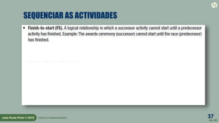 37
de 60
João Paulo Pinto © 2015 PROJECT MANAGEMENT
SEQUENCIAR AS ACTIVIDADES
 