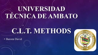 UNIVERSIDAD
TÉCNICA DE AMBATO
C.L.T. METHODS
• Barona David
 