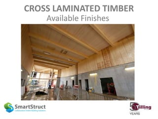 CROSS LAMINATED TIMBER
Available Finishes
 