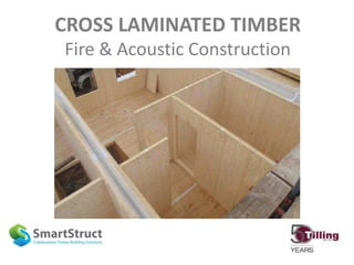CROSS LAMINATED TIMBER
Fire & Acoustic Construction
 