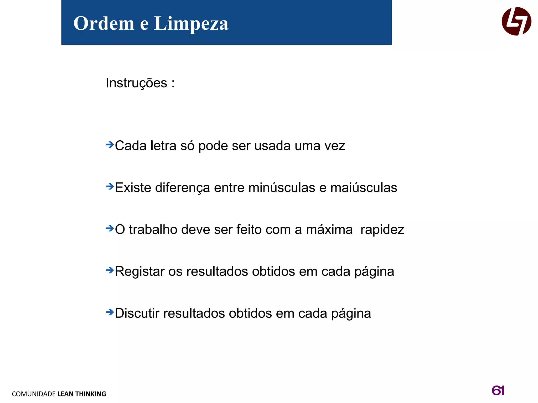 Instruções : Cada letra só pode ser usada uma vez Existe diferença entre minúsculas e maiúsculas O trabalho deve ser feito com a máxima  rapidez  Registar os resultados obtidos em cada página Discutir resultados obtidos em cada página Ordem e Limpeza 