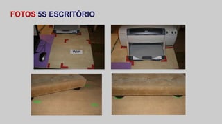 FOTOS 5S ESCRITÓRIO 
 