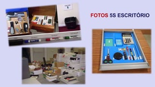 FOTOS 5S ESCRITÓRIO 
 