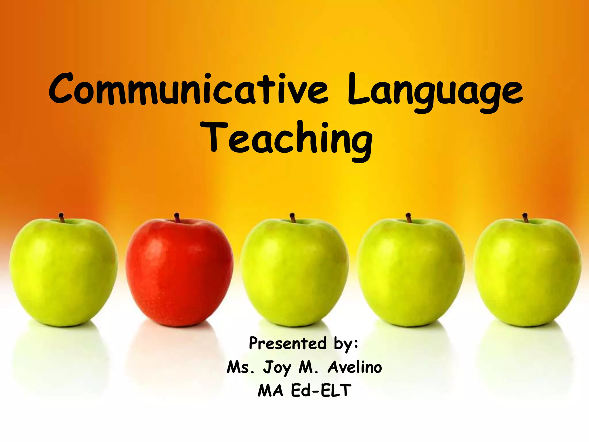 Communicative Language
      Teaching



          Presented by:
        Ms. Joy M. Avelino
           MA Ed-ELT
 