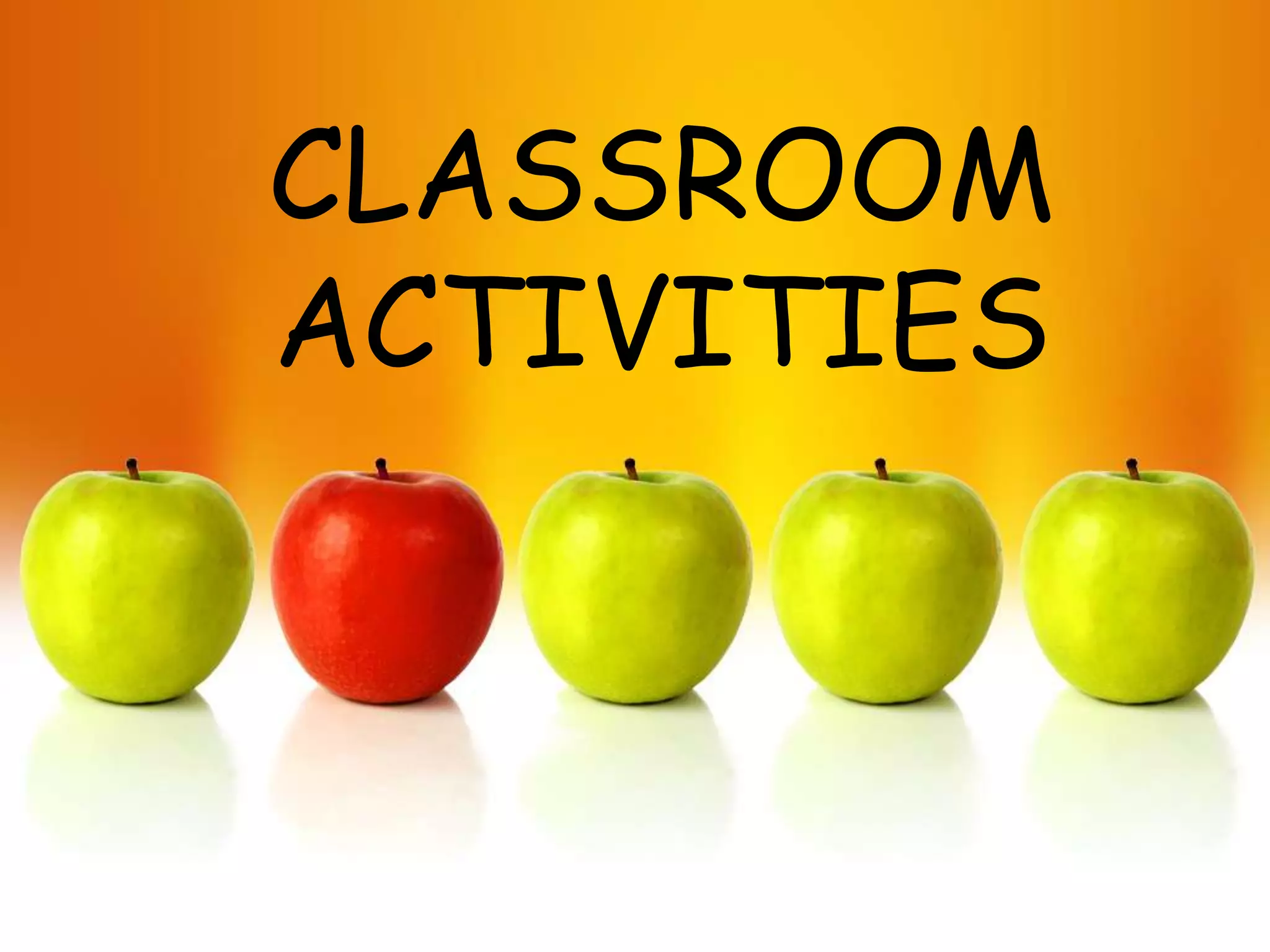 CLASSROOM
ACTIVITIES
 
