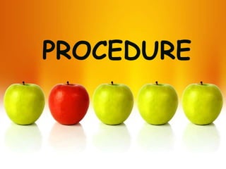 PROCEDURE
 