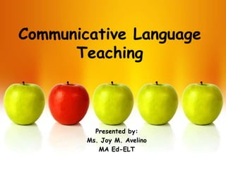 Communicative Language
      Teaching



          Presented by:
        Ms. Joy M. Avelino
           MA Ed-ELT
 