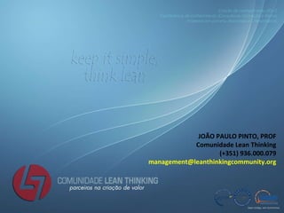 JOÃO PAULO PINTO, PROF Comunidade Lean Thinking (+351) 936.000.079 [email_address] 