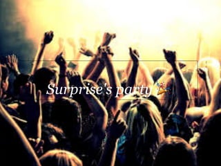 Surprise's party 🎉
 