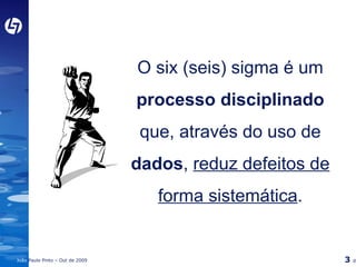 O six (seis) sigma é um  processo disciplinado  que, através do uso de  dados ,  reduz defeitos de forma sistemática . 