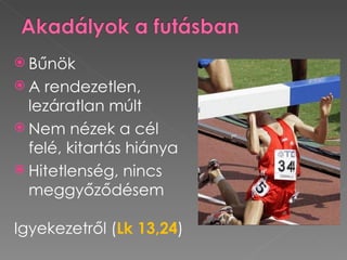  Bűnök
A  rendezetlen,
  lezáratlan múlt
 Nem nézek a cél
  felé, kitartás hiánya
 Hitetlenség, nincs
  meggyőződésem

Igyekezetről (Lk 13,24)
 