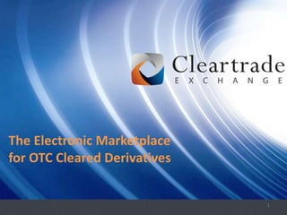 The Electronic Marketplace
for OTC Cleared Derivatives


                 Strictly Private and Confidential   1
 