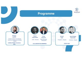 Programme
Simon
Uyttendaele
CEO - Aeonics
Victor
Tavernier
Sales Manager
- Redsystem
Philippe
Laurent
Expert juridique de l’Infopole
Avocat au barreau de Bruxelles
- MVVP
Jean-Philippe
Parmentier
Directeur- Infopole
Arnaud
Ligot
Président - Infopole
VOEUX 2024
COLLABORATION MEMBRES
LEGISLATIONS: Evolutions
2024
 