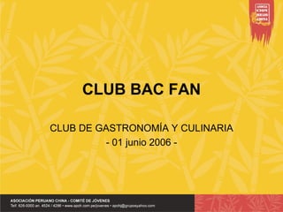 CLUB BAC FAN CLUB DE GASTRONOMÍA Y CULINARIA - 01 junio 2006 - 