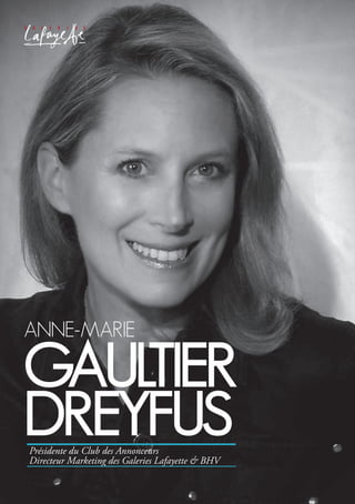 Anne-MArie
gAultier
dreyfusPrésidente du Club des Annonceurs
Directeur Marketing des Galeries Lafayette & BHV
 