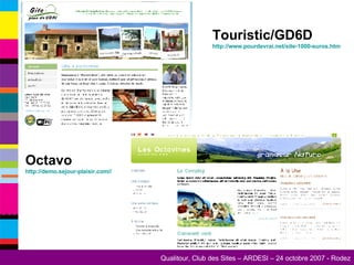 Touristic/GD6D http://www.pourdevrai.net/site-1000-euros.htm   Octavo http://demo.sejour-plaisir.com//   