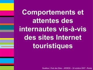 Comportements et attentes des internautes vis-à-vis des sites Internet touristiques 