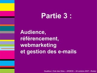 Partie 3 : Audience, référencement, webmarketing et gestion des e-mails 