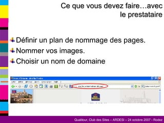 Définir un plan de nommage des pages. Nommer vos images. Choisir un nom de domaine Ce que vous devez faire…avec le prestataire 