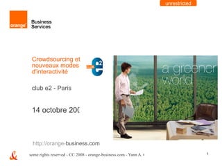 Crowdsourcing et nouveaux modes d'interactivité club e2 - Paris http://orange- business.com   
