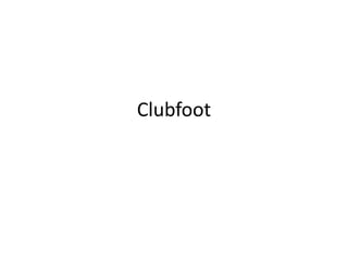 Clubfoot
 