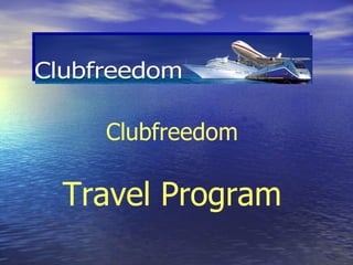 Clubfreedom Travel Program 