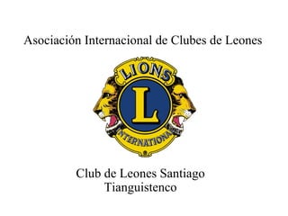 Club de Leones Santiago Tianguistenco Asociación Internacional de Clubes de Leones 
