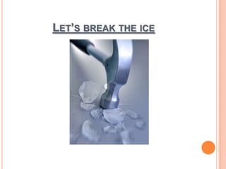 Let’s break the ice