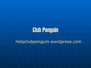 Club Penguin Helpclubpenguin.wordpress.com 