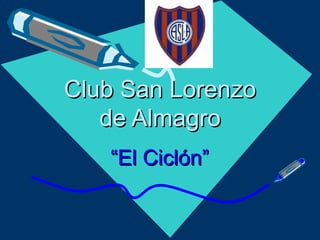 Club San Lorenzo de Almagro “ El Ciclón” 
