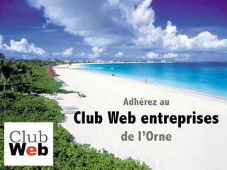 Adhérez au
Club Web entreprises
      de l’Orne
 