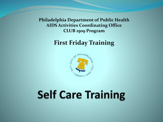 Philadelphia Department of Public Health
AIDS Activities Coordinating Office
CLUB 1509 Program
First Friday Training
 