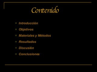 Introducción Objetivos Materiales y Métodos Resultados Discusión Conclusiones Contenido 