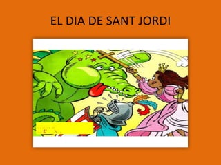 EL DIA DE SANT JORDI
 