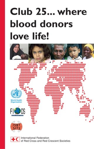 Club 25... where
blood donors
love life!




World Health
Organization
 
